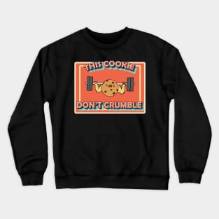 Cookie don't crumble bodybuilding and exercise Crewneck Sweatshirt